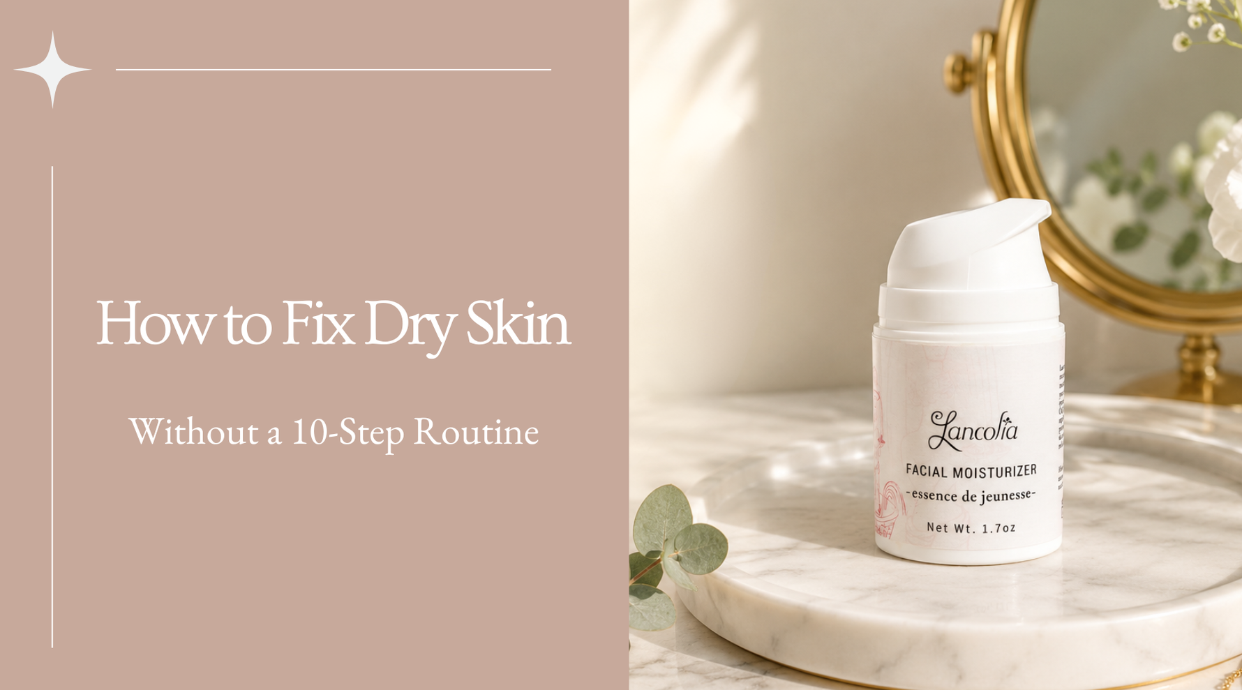 How to Fix Dry Skin Without a 10-Step Routine