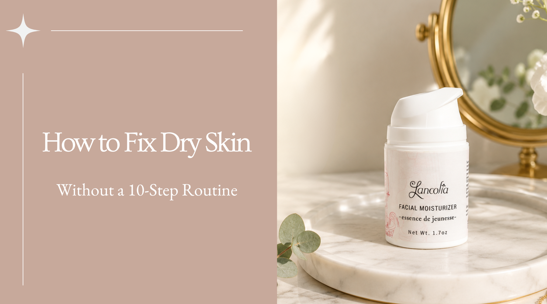 How to Fix Dry Skin Without a 10-Step Routine