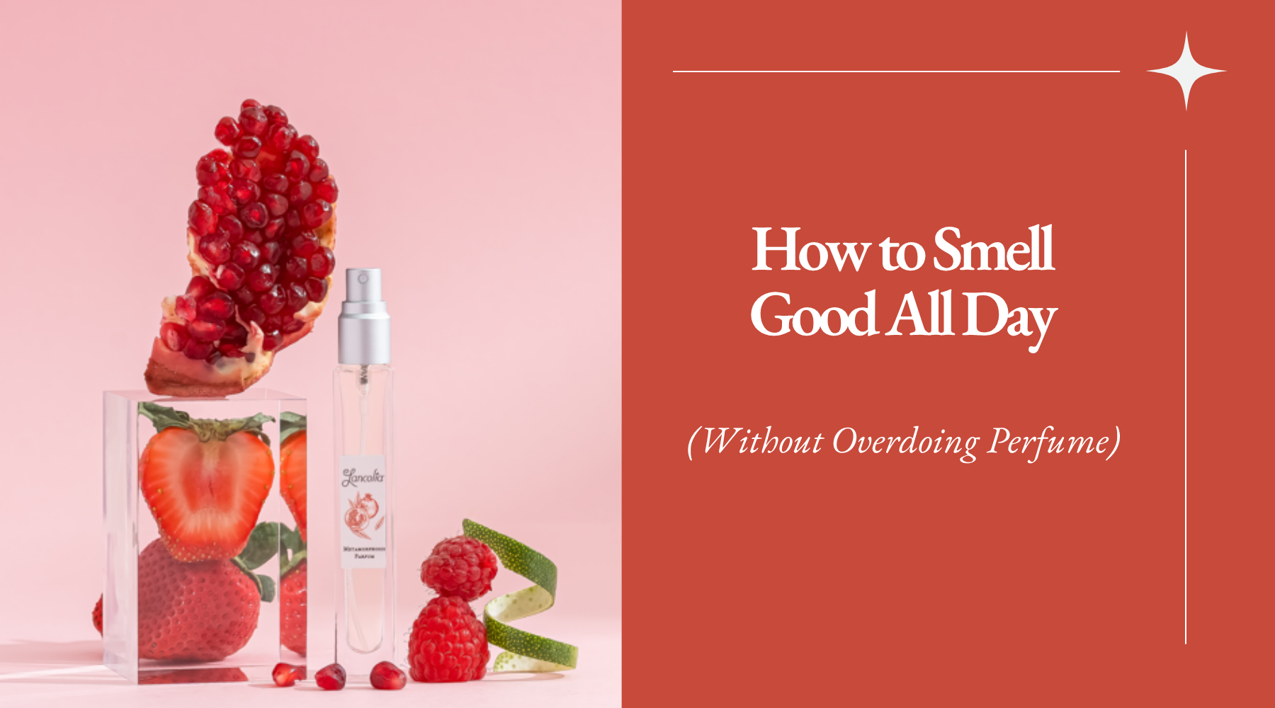 How to Smell Good All Day (Without Overdoing Perfume)