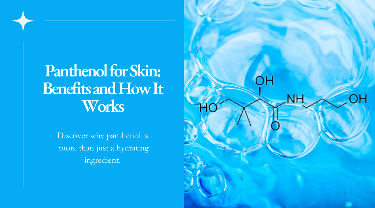 Panthenol for Skin: Benefits and How It Works